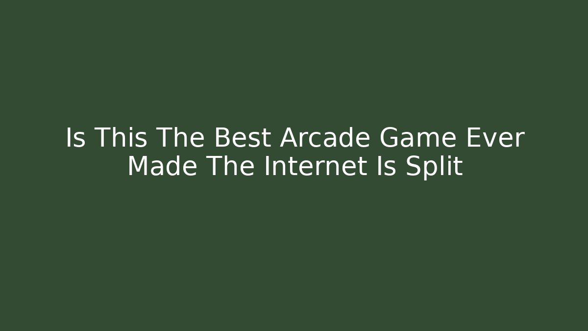 Is This The Best Arcade Game Ever Made The Internet Is Split - Create More Assets