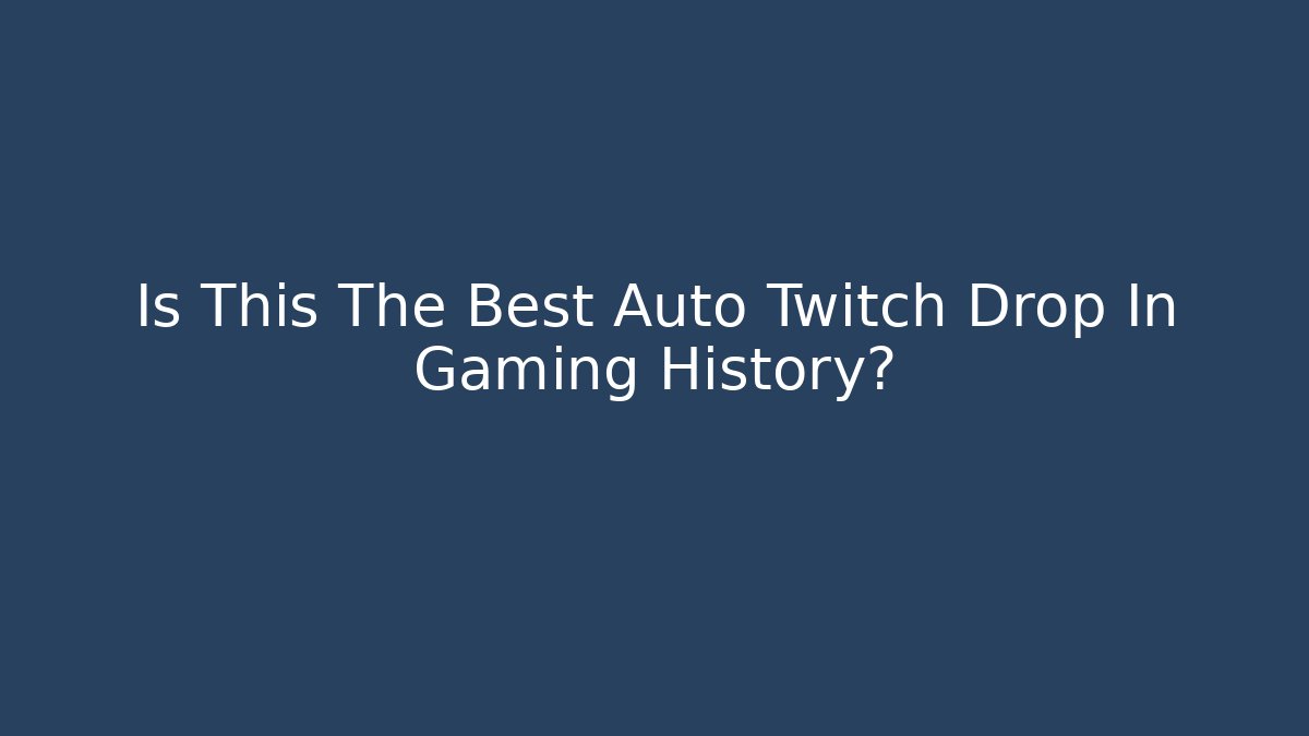 Is This The Best Auto Twitch Drop In Gaming History?