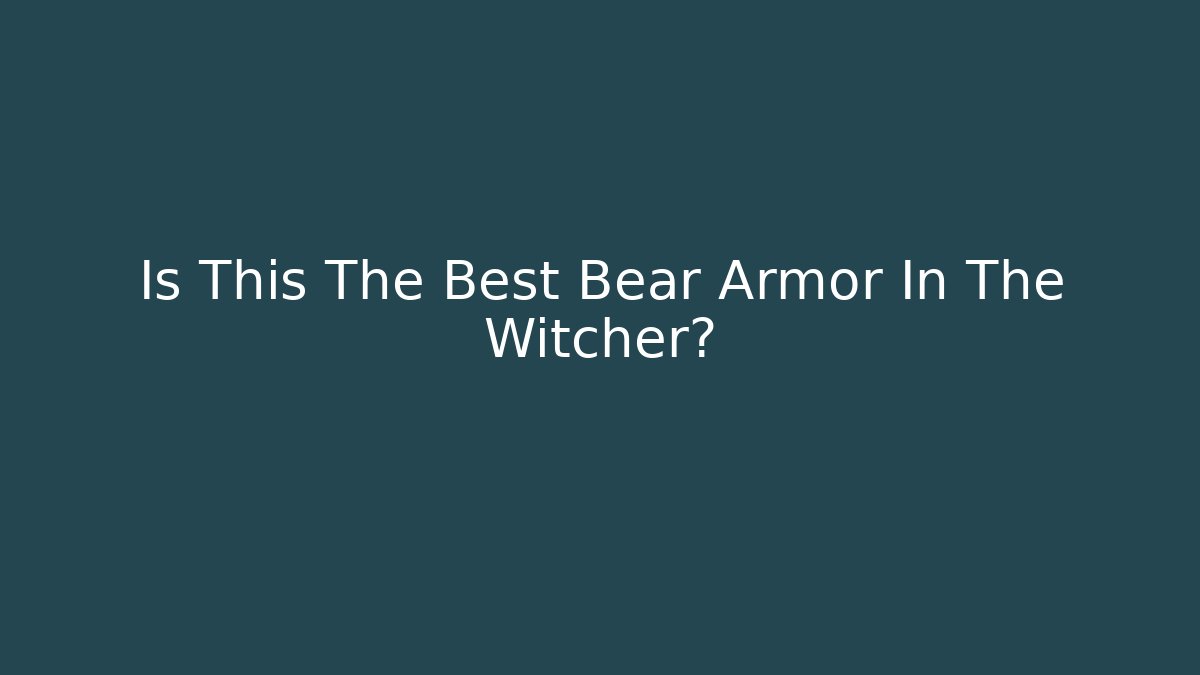 Is This The Best Bear Armor In The Witcher?
