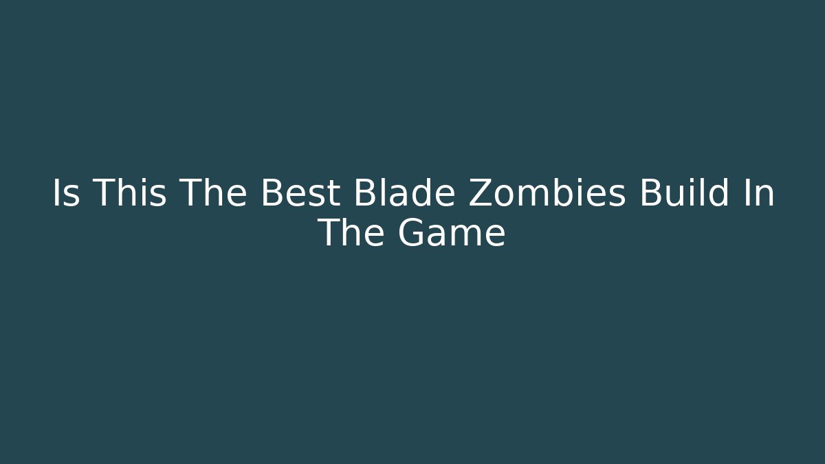 Is This The Best Blade Zombies Build In The Game