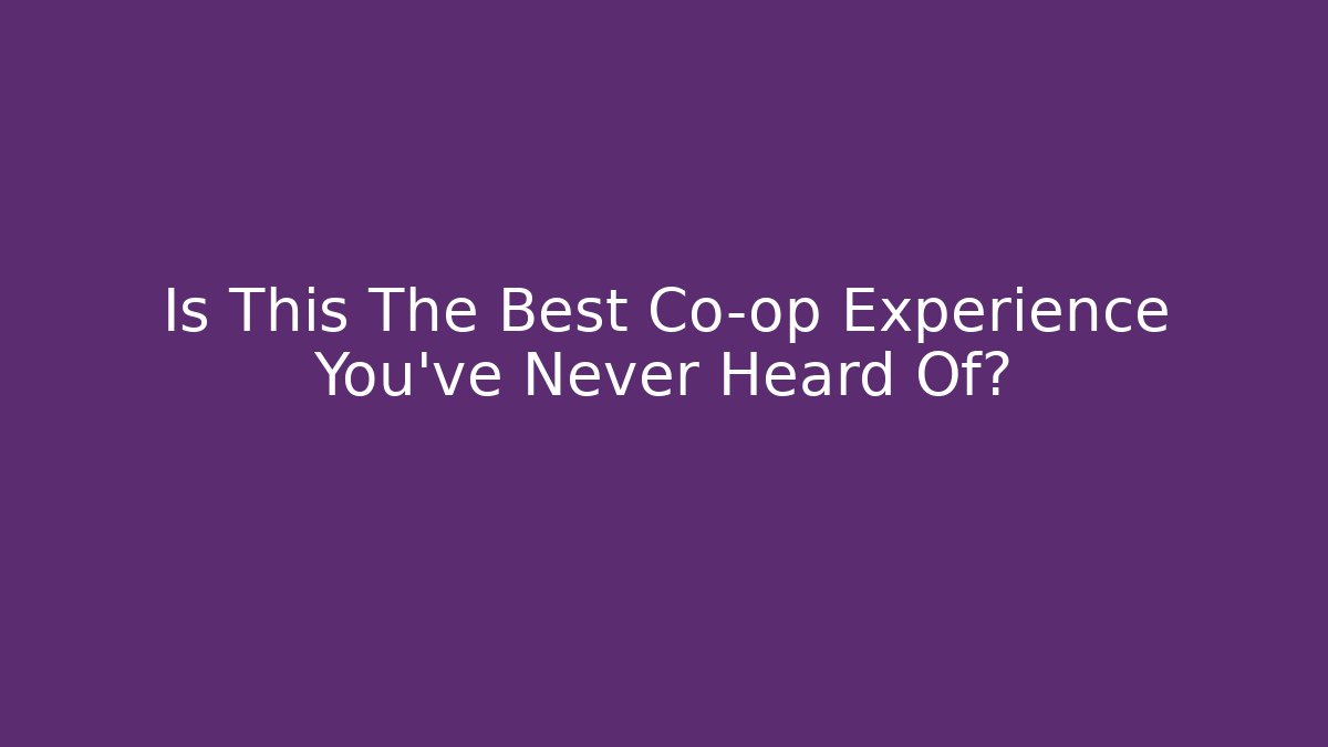 Is This The Best Co-op Experience You've Never Heard Of?