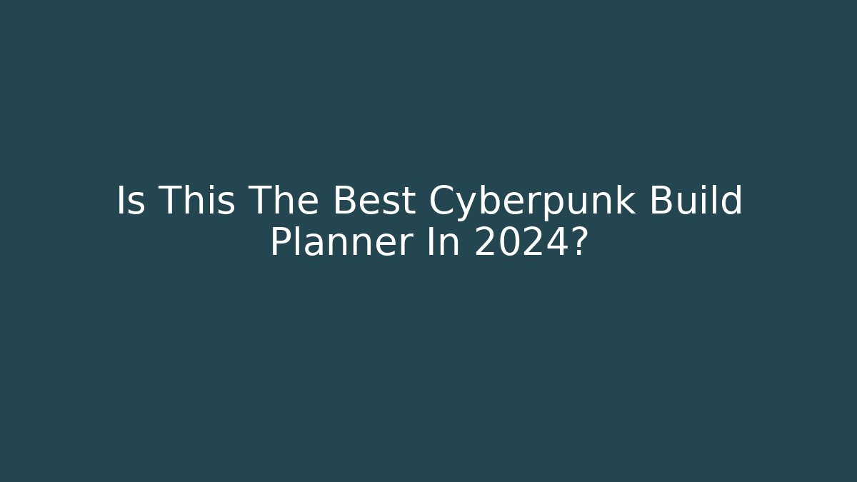 Is This The Best Cyberpunk Build Planner In 2024?