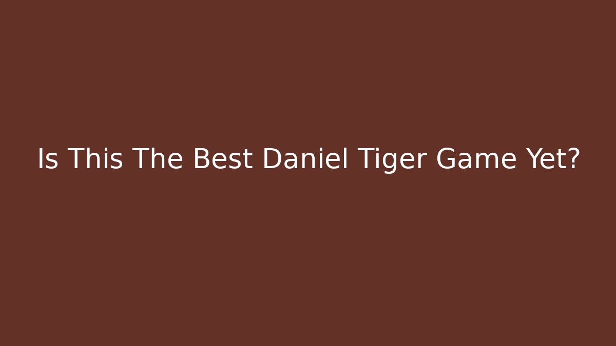 Is This The Best Daniel Tiger Game Yet? - Create More Assets