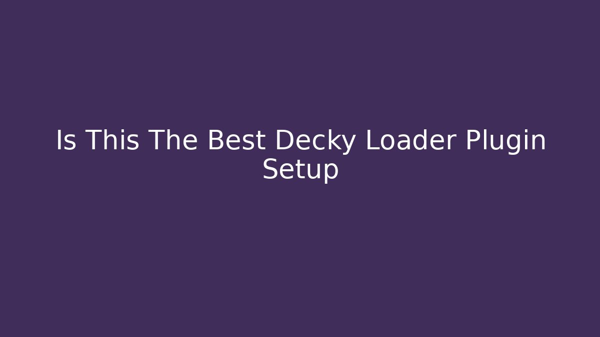 Is This The Best Decky Loader Plugin Setup - Create More Assets