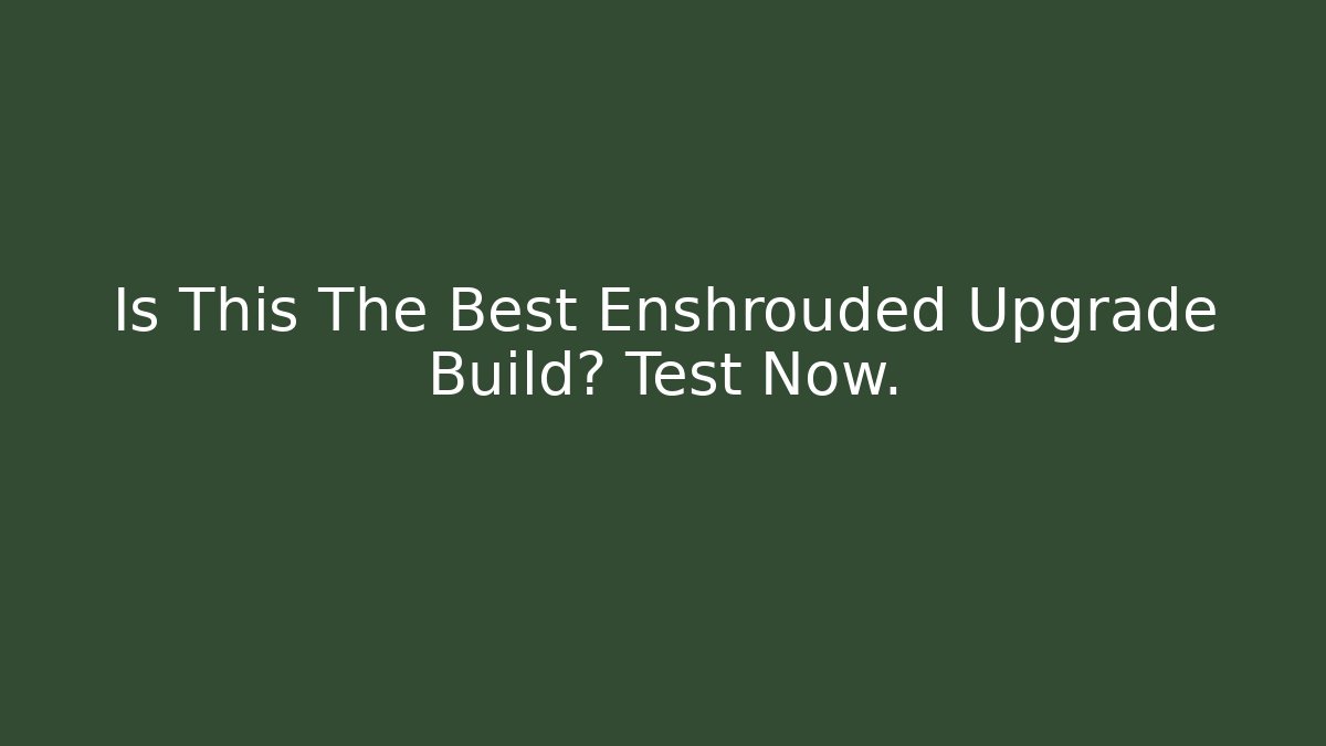 Is This The Best Enshrouded Upgrade Build? Test Now.