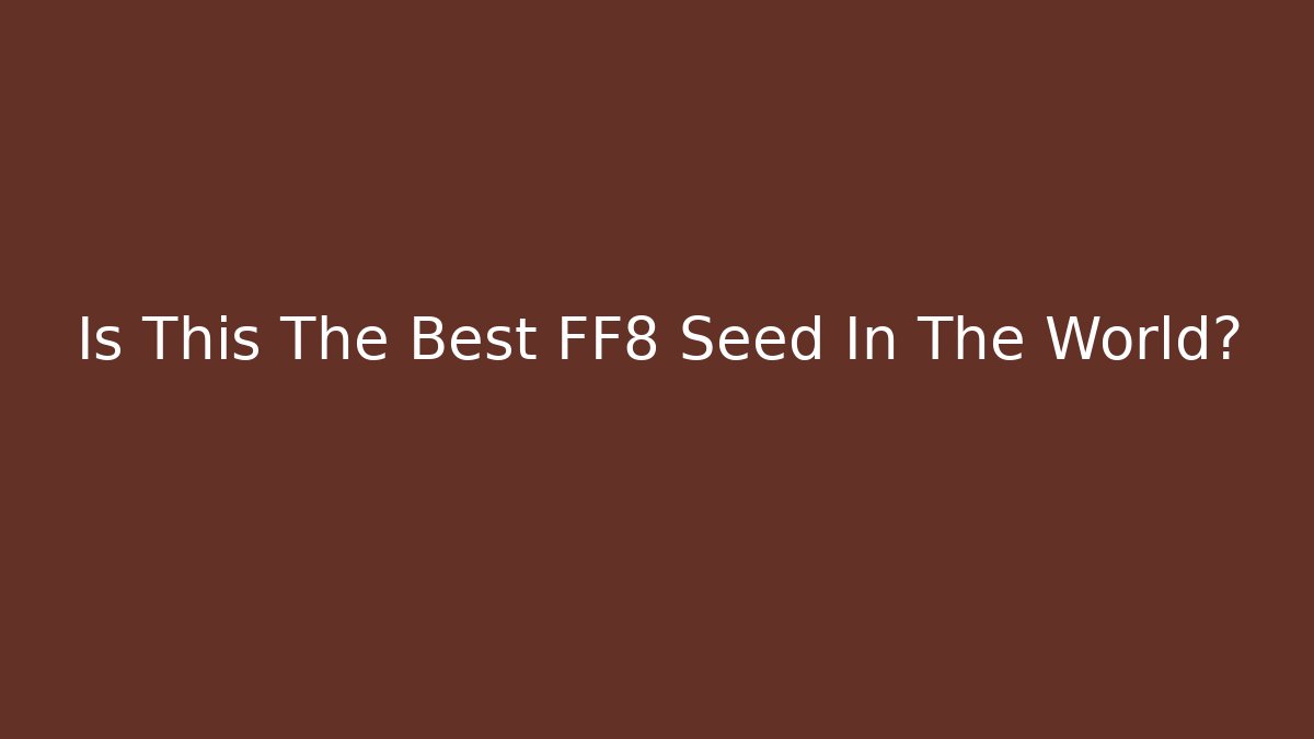 Is This The Best FF8 Seed In The World?