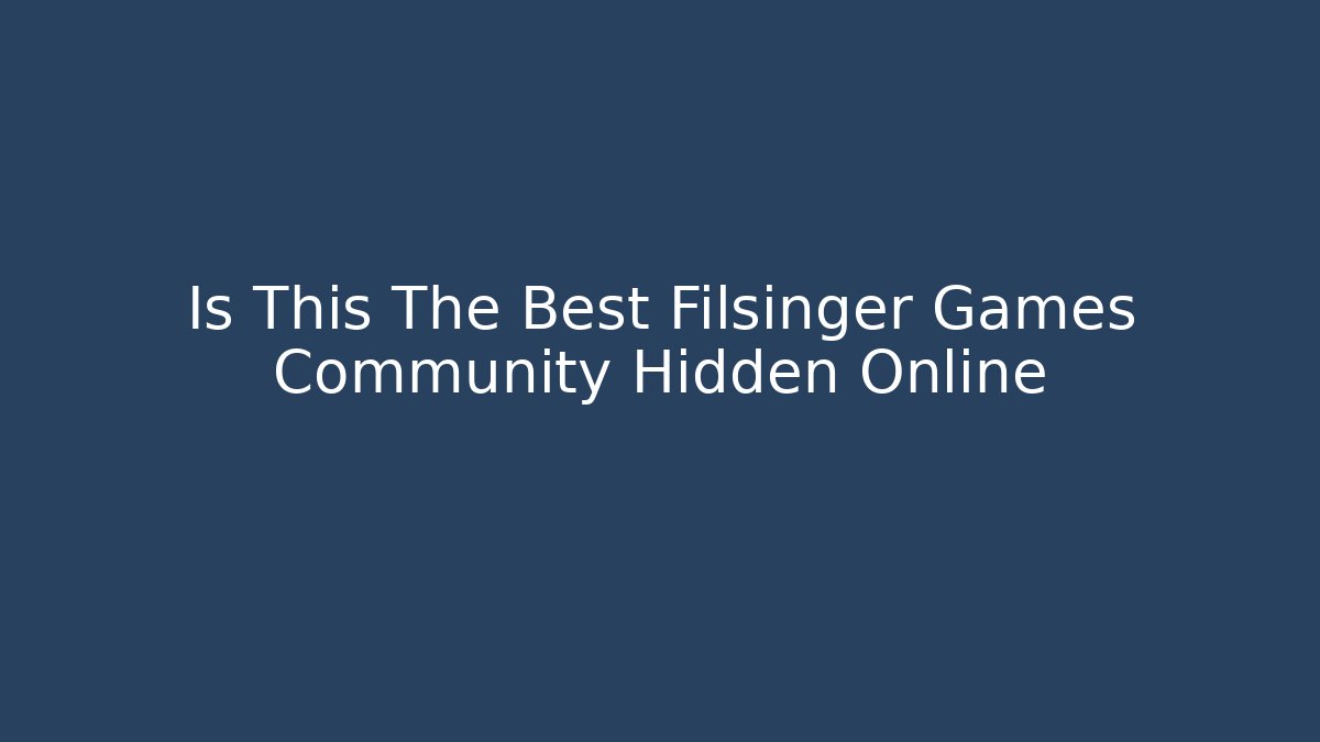 Is This The Best Filsinger Games Community Hidden Online