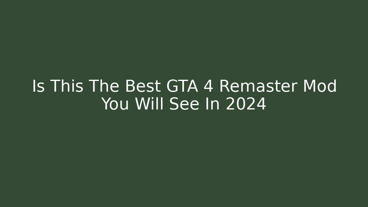 Is This The Best GTA 4 Remaster Mod You Will See In 2024