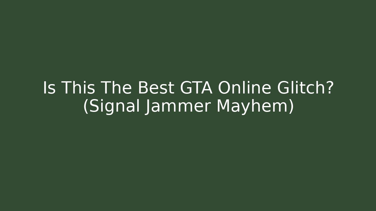 Is This The Best GTA Online Glitch? (Signal Jammer Mayhem)