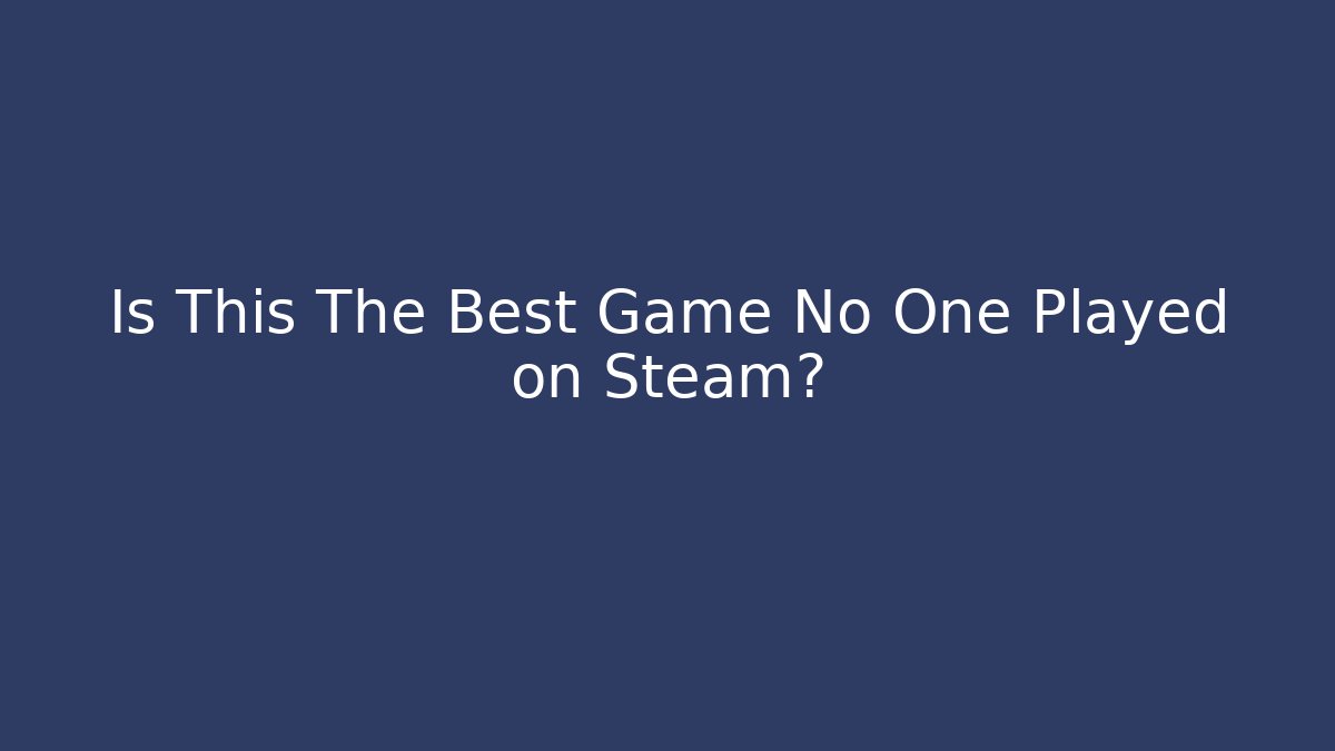 Is This The Best Game No One Played on Steam?