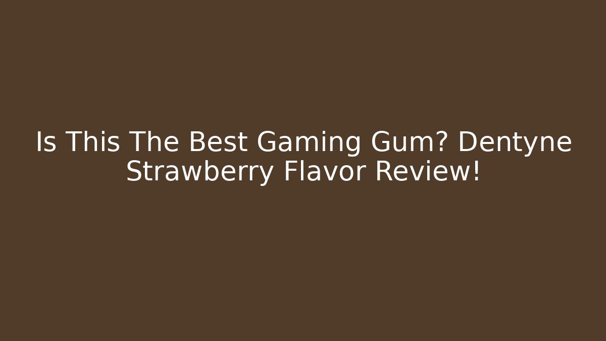 Is This The Best Gaming Gum? Dentyne Strawberry Flavor Review!