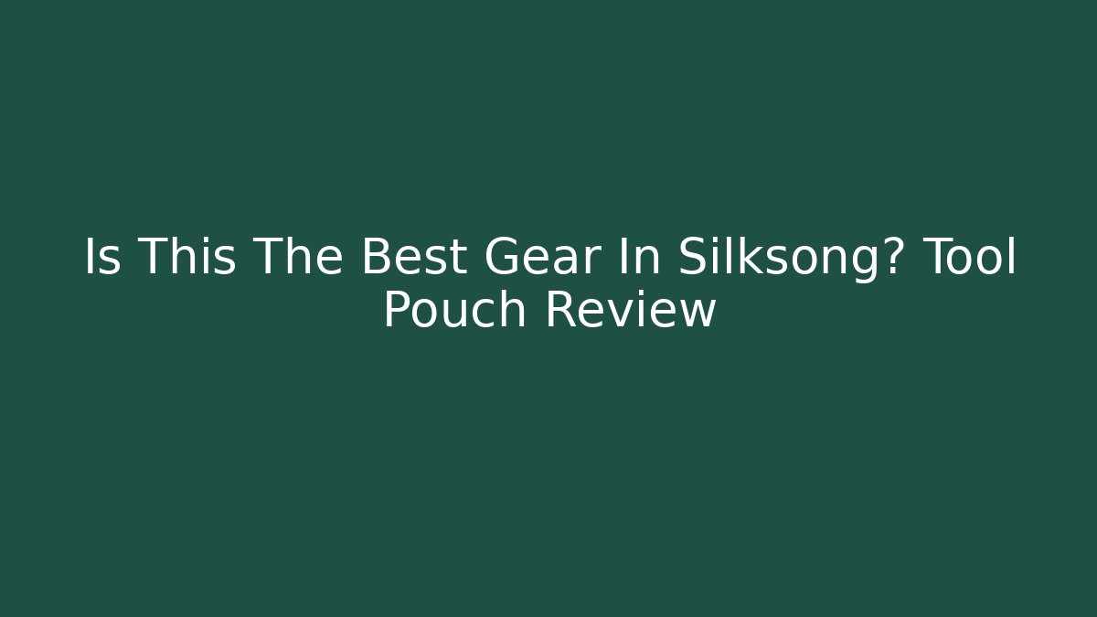 Is This The Best Gear In Silksong? Tool Pouch Review