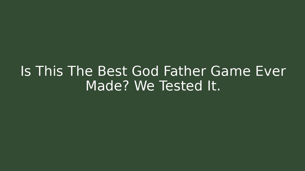 Is This The Best God Father Game Ever Made? We Tested It.