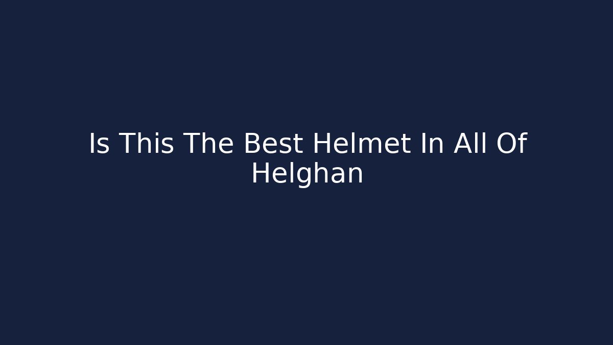 Is This The Best Helmet In All Of Helghan