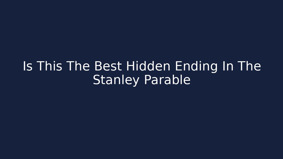 Is This The Best Hidden Ending In The Stanley Parable
