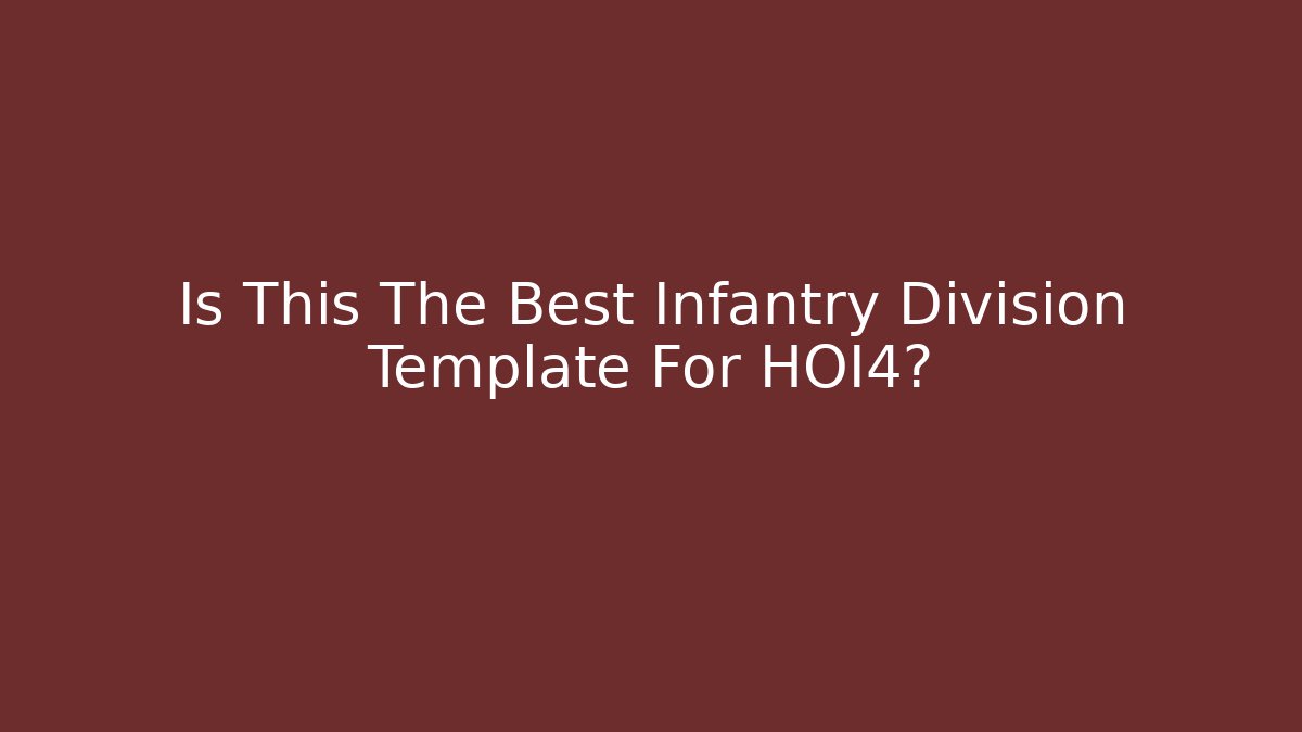 Is This The Best Infantry Division Template For HOI4?