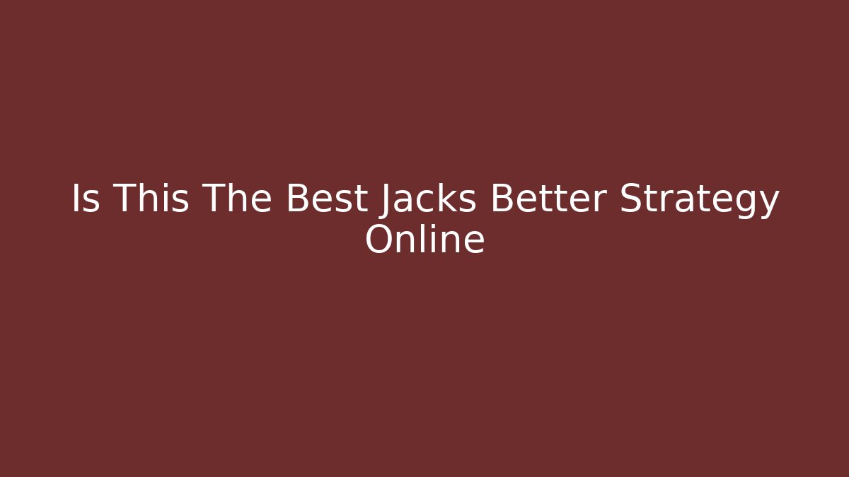 Is This The Best Jacks Better Strategy Online