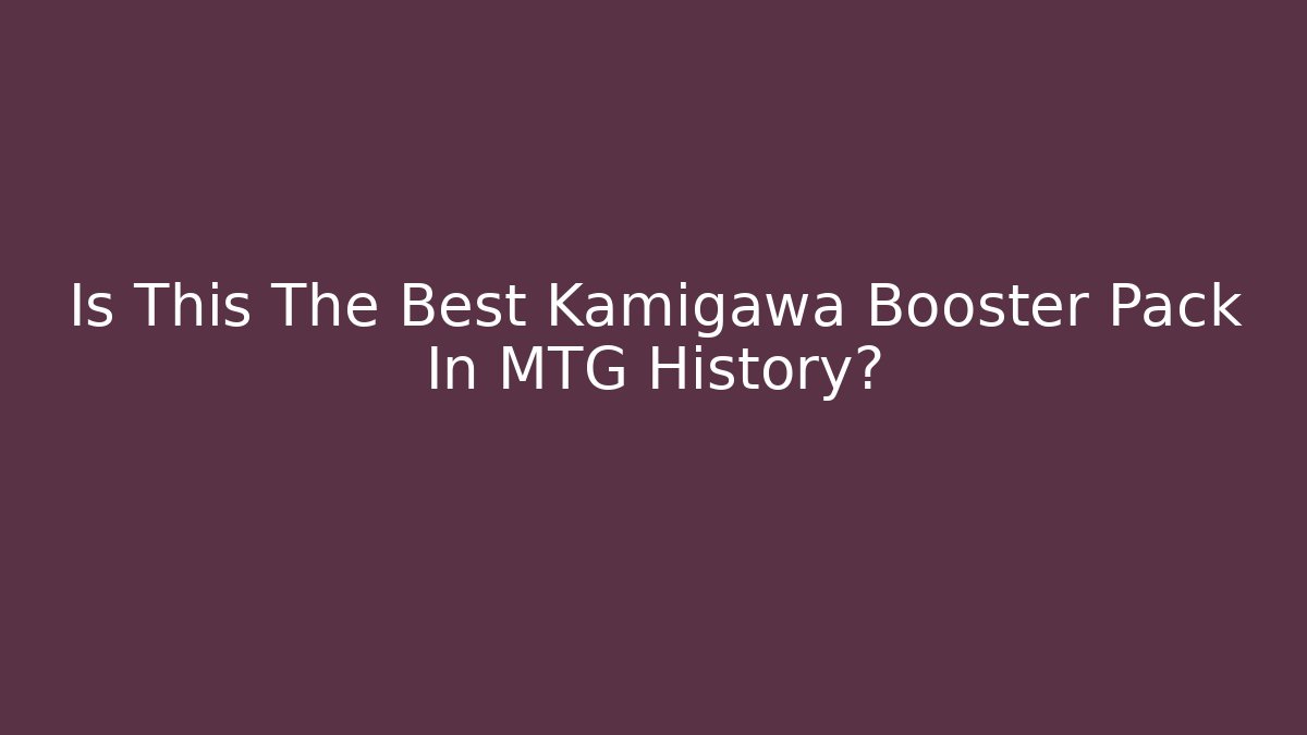 Is This The Best Kamigawa Booster Pack In MTG History?