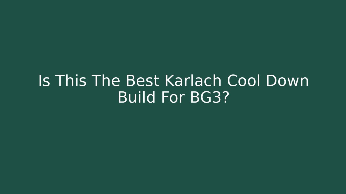Is This The Best Karlach Cool Down Build For BG3?