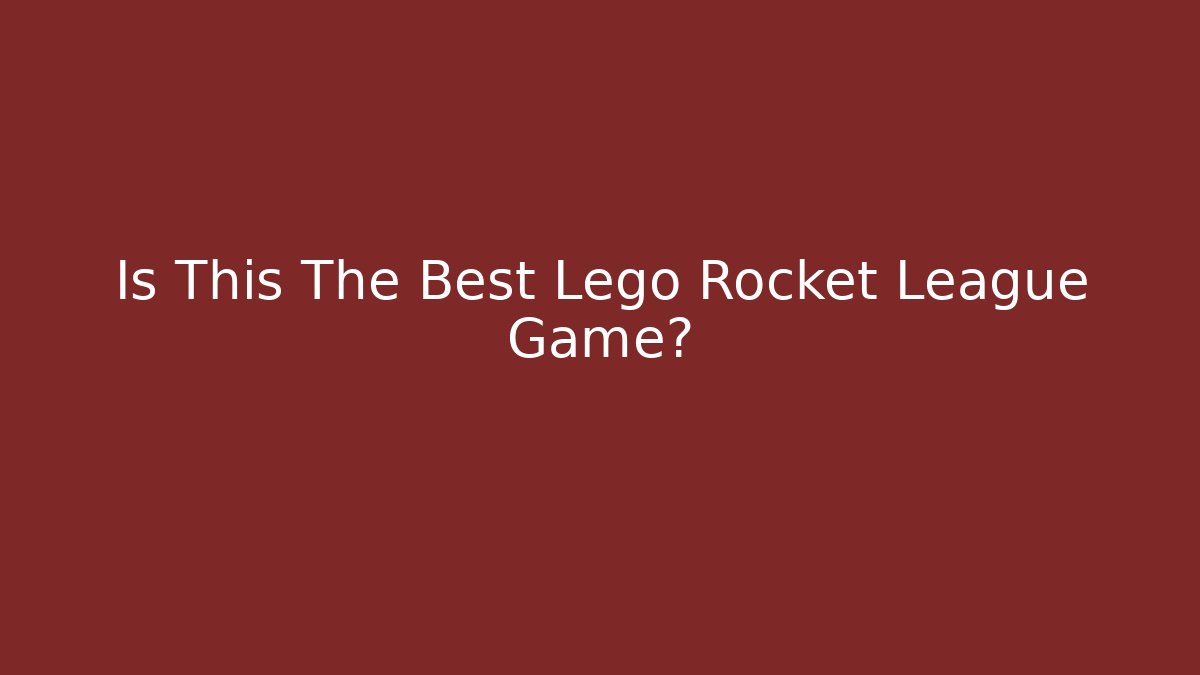 Is This The Best Lego Rocket League Game?