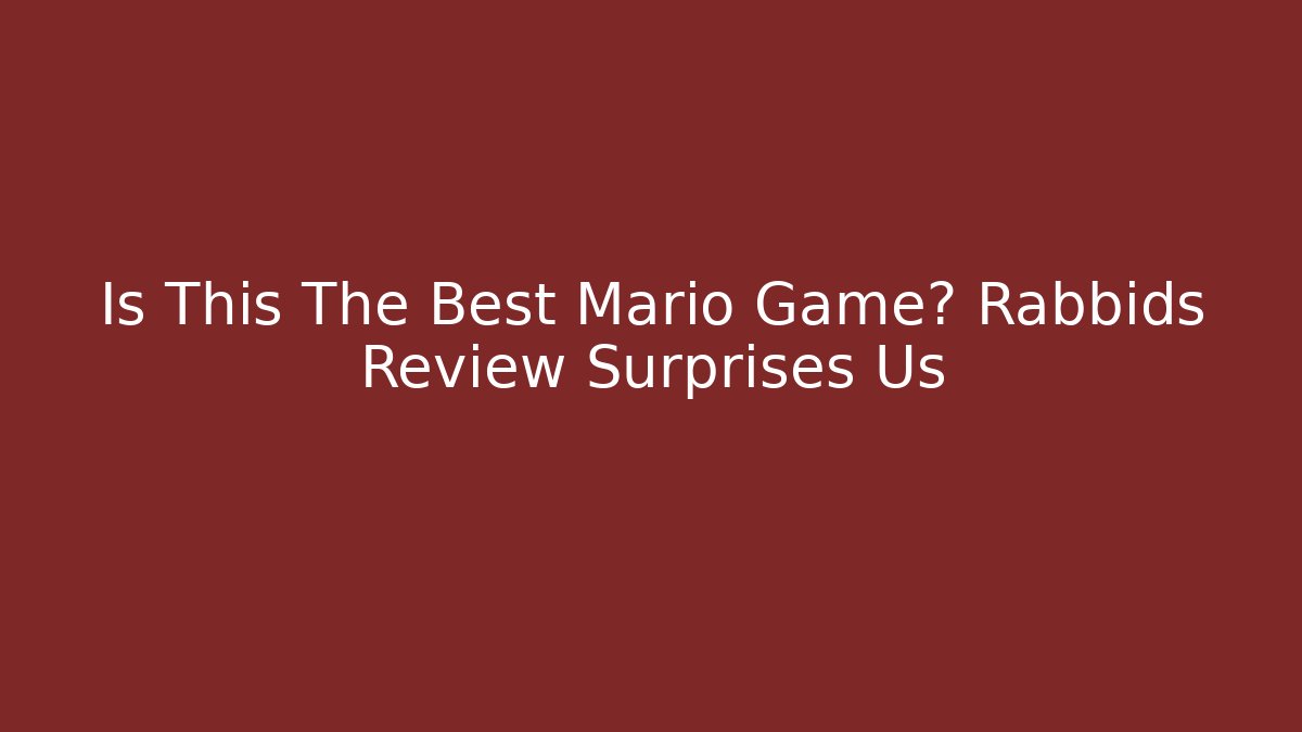 Is This The Best Mario Game? Rabbids Review Surprises Us
