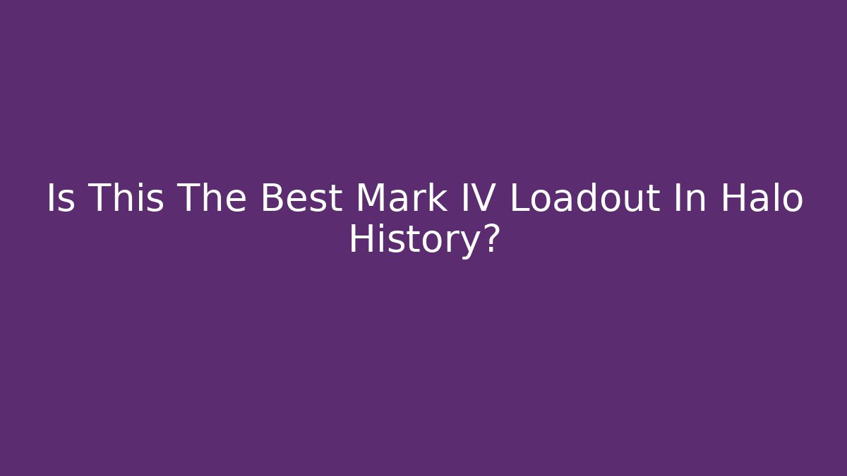 Is This The Best Mark IV Loadout In Halo History?