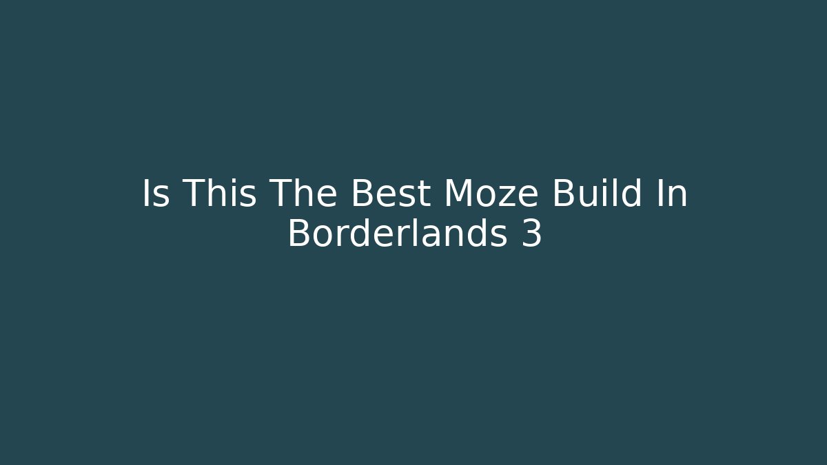 Is This The Best Moze Build In Borderlands 3
