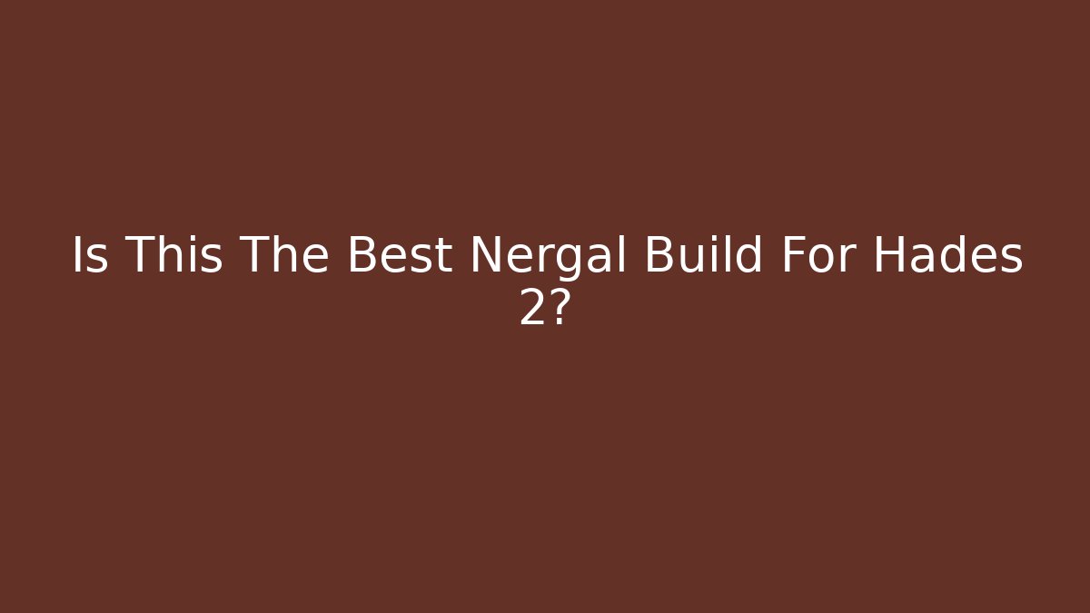 Is This The Best Nergal Build For Hades 2?