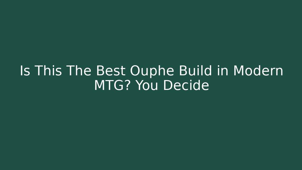 Is This The Best Ouphe Build in Modern MTG? You Decide
