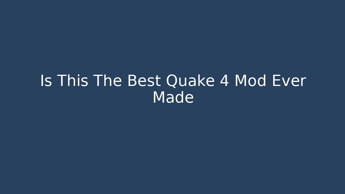 Is This The Best Quake 4 Mod Ever Made - Create More Assets