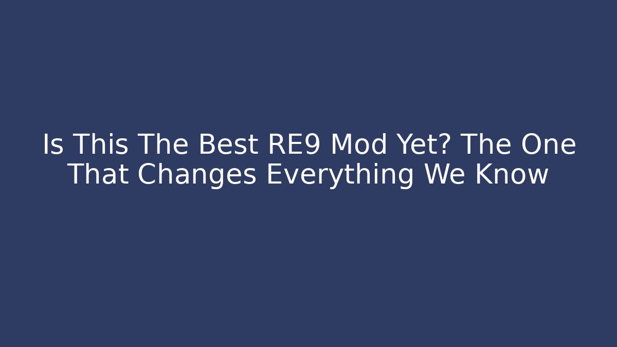Is This The Best RE9 Mod Yet? The One That Changes Everything We Know - Create More Assets