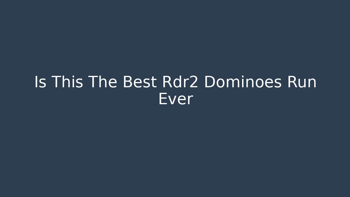 Is This The Best Rdr2 Dominoes Run Ever