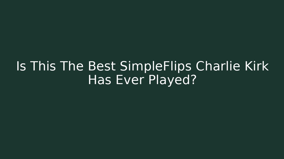 Is This The Best SimpleFlips Charlie Kirk Has Ever Played?