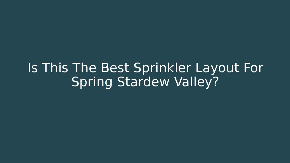 Is This The Best Sprinkler Layout For Spring Stardew Valley?