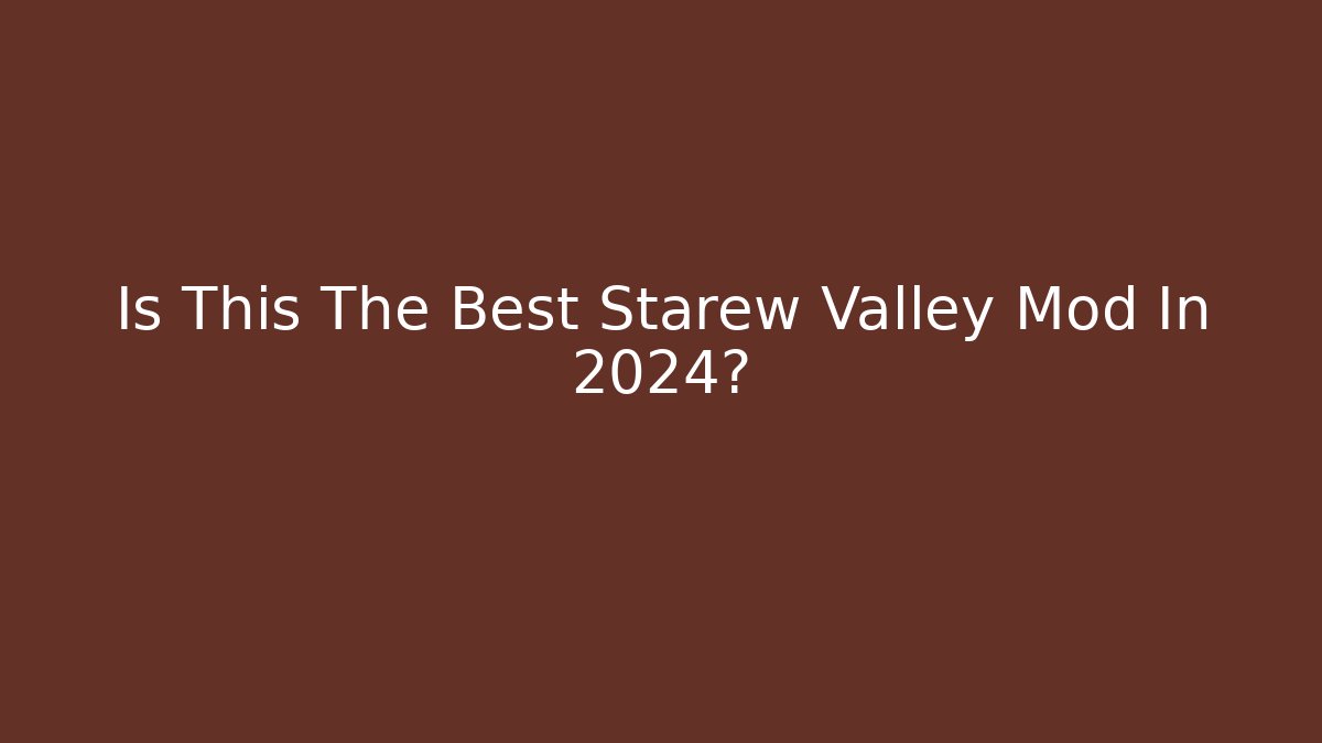 Is This The Best Starew Valley Mod In 2024?