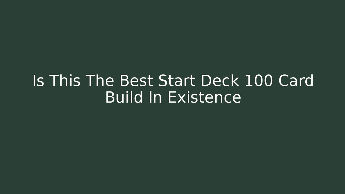 Is This The Best Start Deck 100 Card Build In Existence - Create More Assets