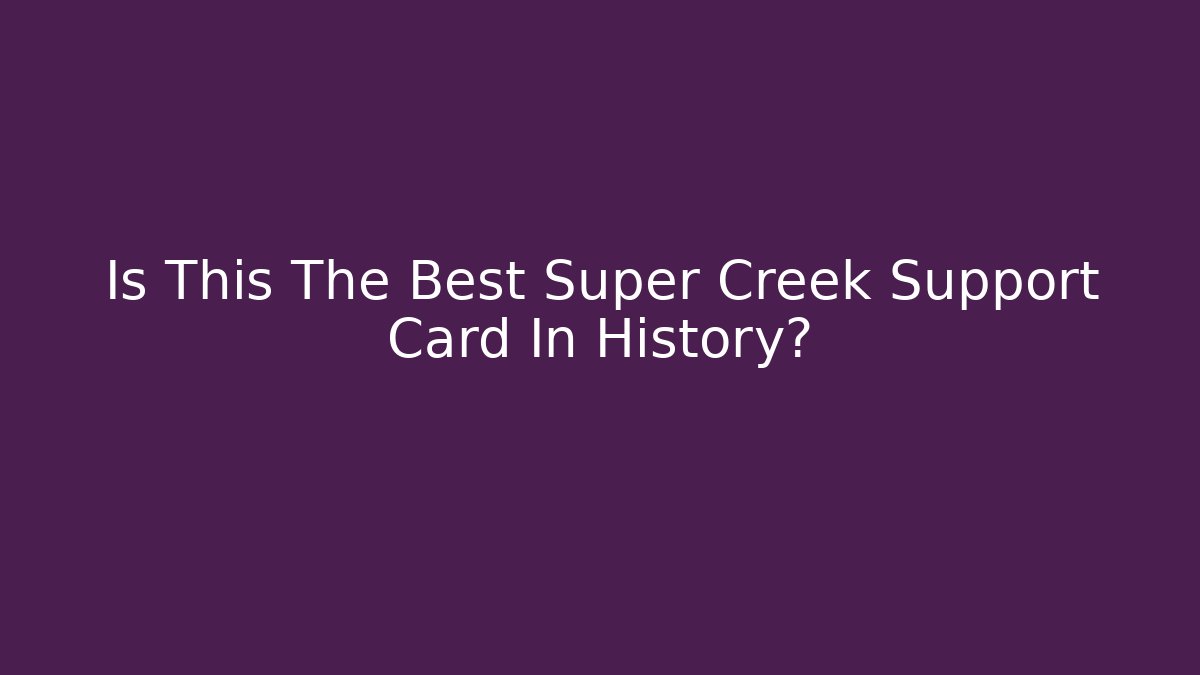 Is This The Best Super Creek Support Card In History?
