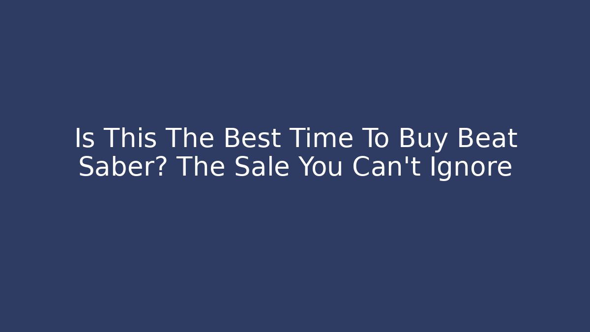Is This The Best Time To Buy Beat Saber? The Sale You Can't Ignore