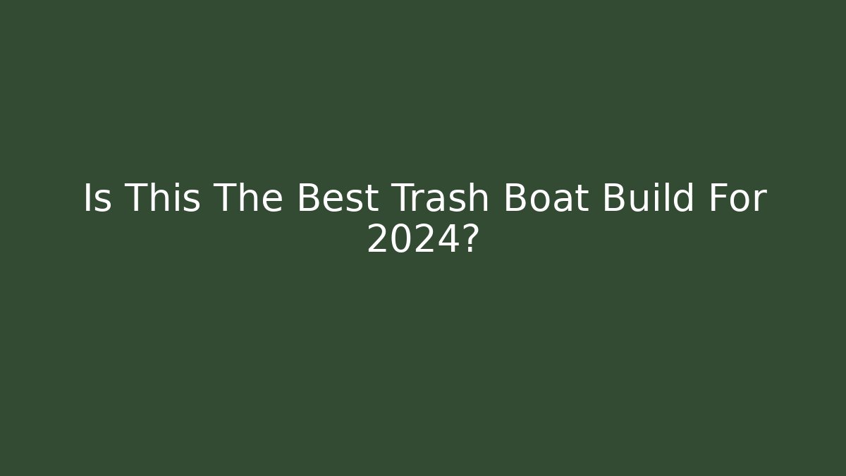 Is This The Best Trash Boat Build For 2024? - Create More Assets