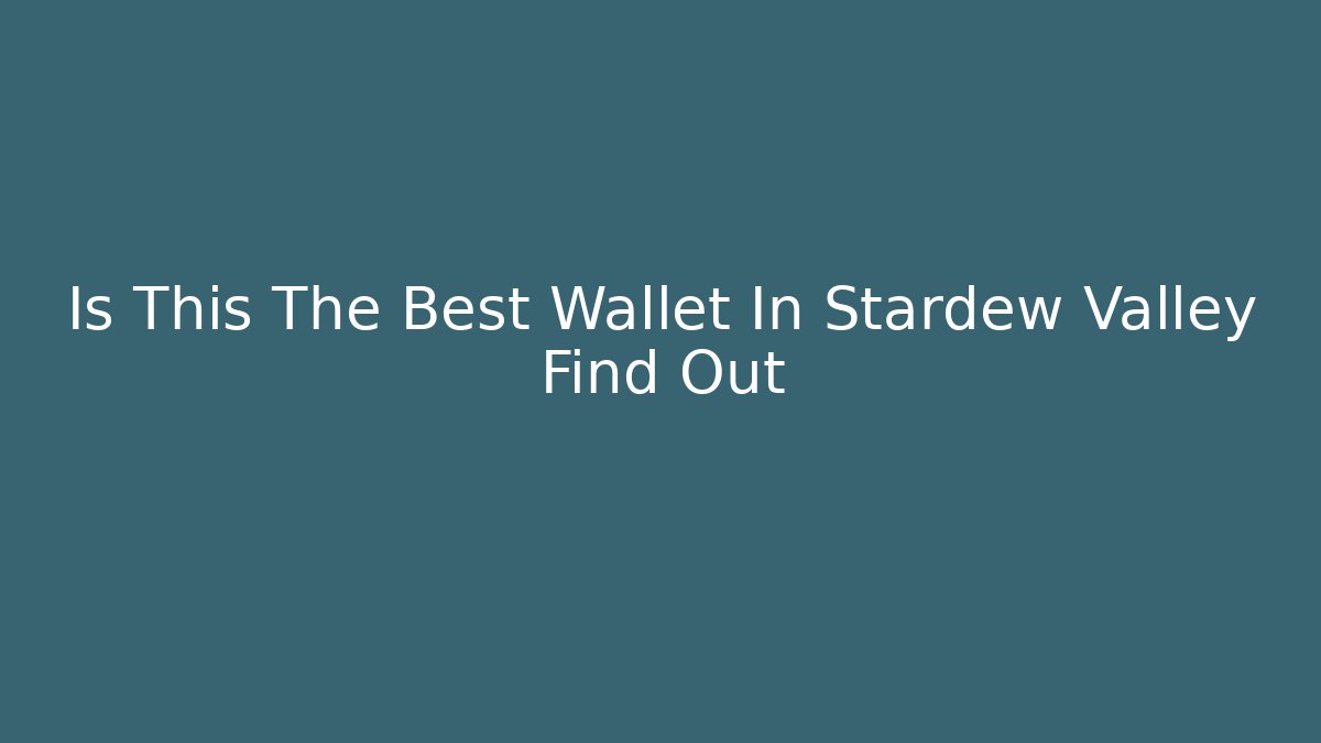 Is This The Best Wallet In Stardew Valley Find Out