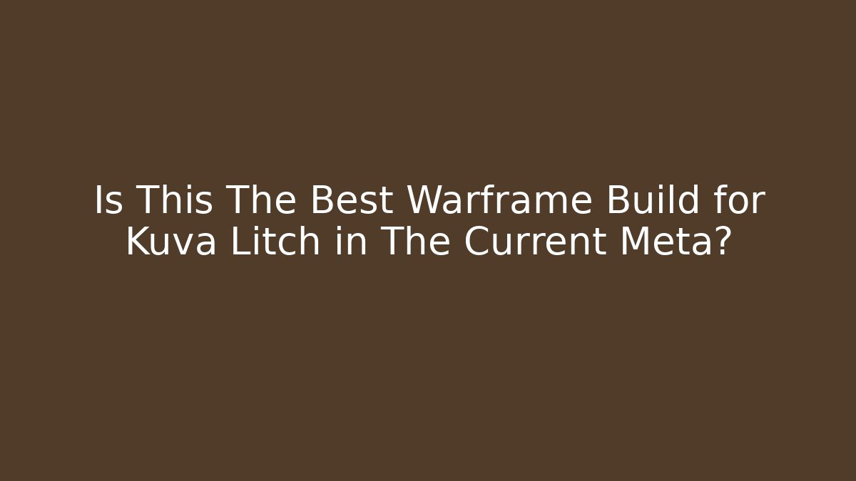 Is This The Best Warframe Build for Kuva Litch in The Current Meta?