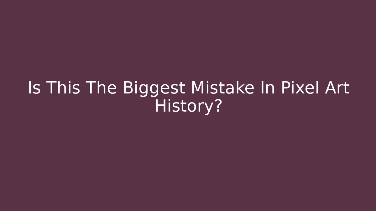 Is This The Biggest Mistake In Pixel Art History?