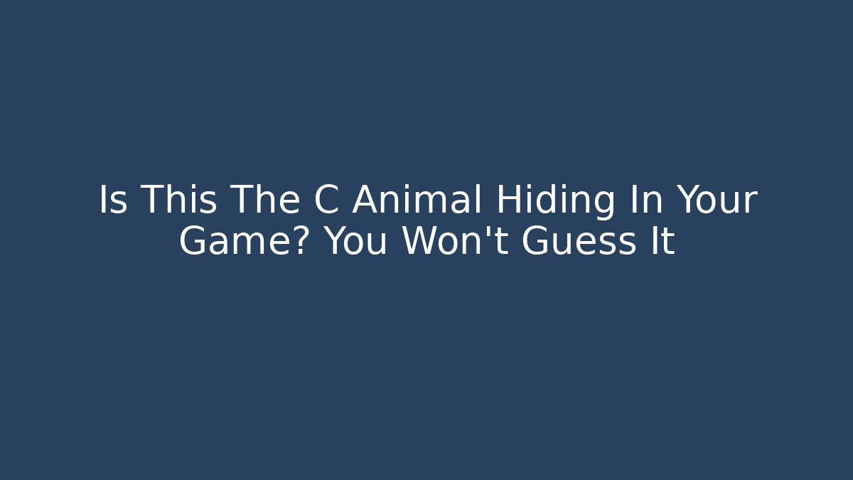 Is This The C Animal Hiding In Your Game? You Won't Guess It