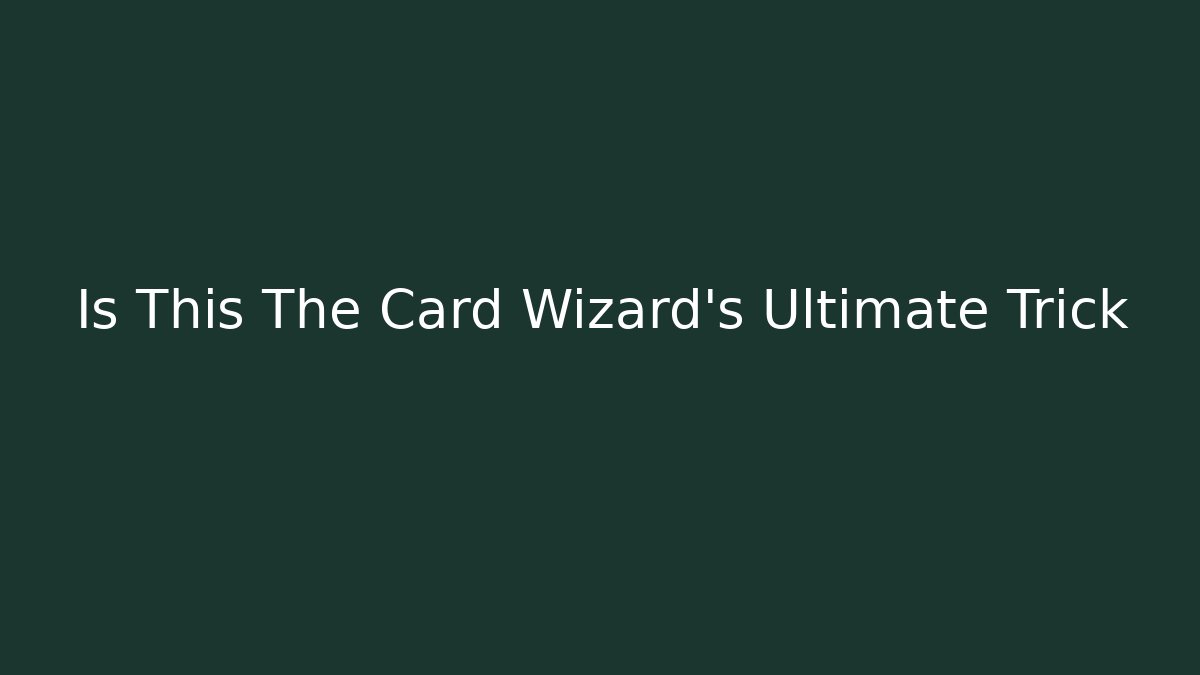 Is This The Card Wizard's Ultimate Trick - Create More Assets