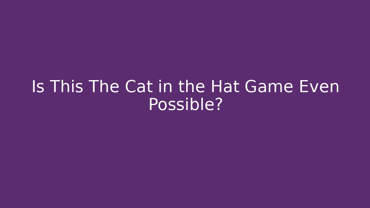 Is This The Cat in the Hat Game Even Possible? - Create More Assets