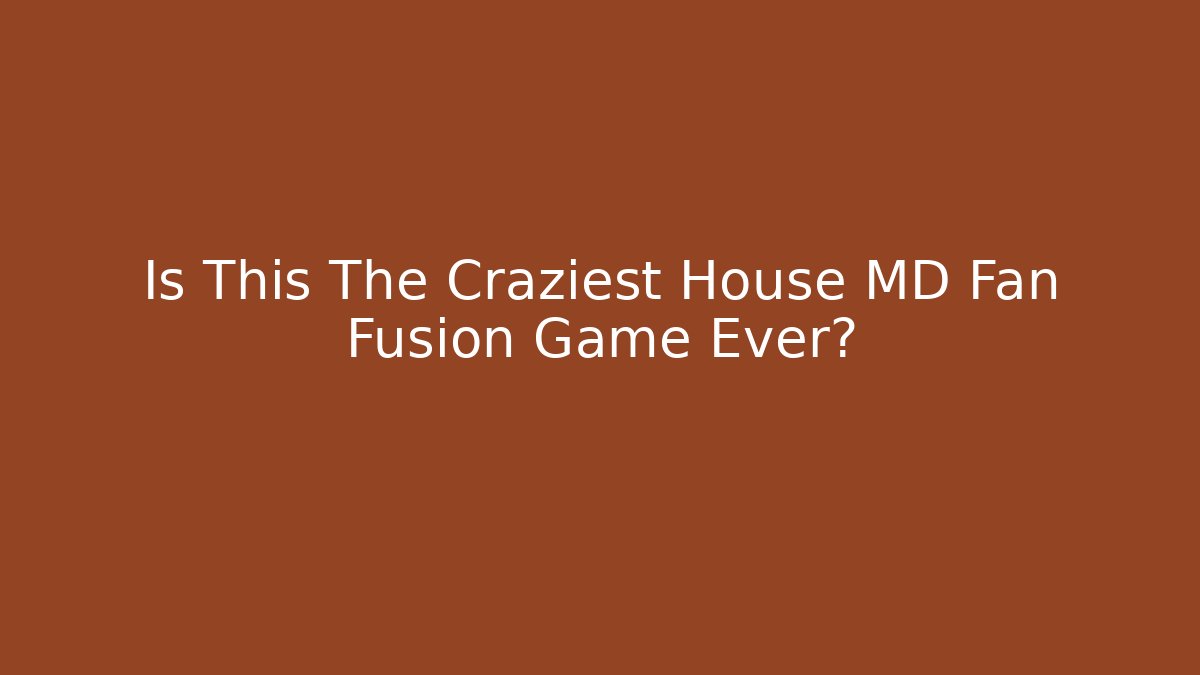 Is This The Craziest House MD Fan Fusion Game Ever?