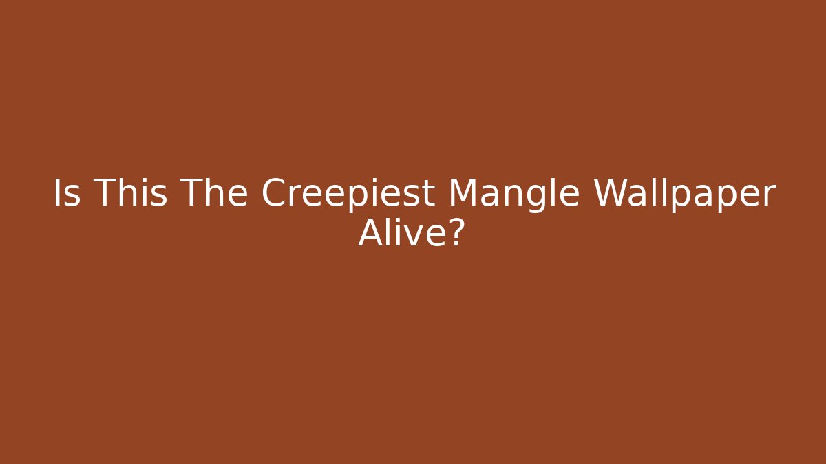 Is This The Creepiest Mangle Wallpaper Alive? - Create More Assets