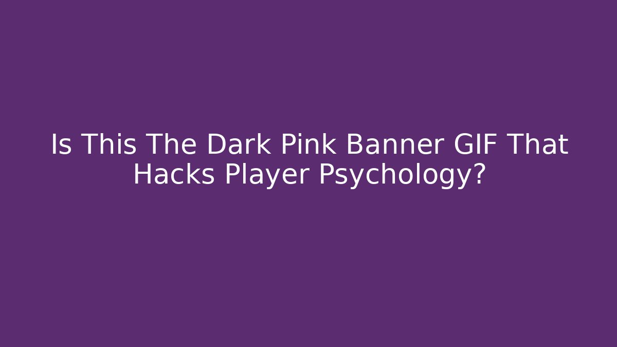 Is This The Dark Pink Banner GIF That Hacks Player Psychology?
