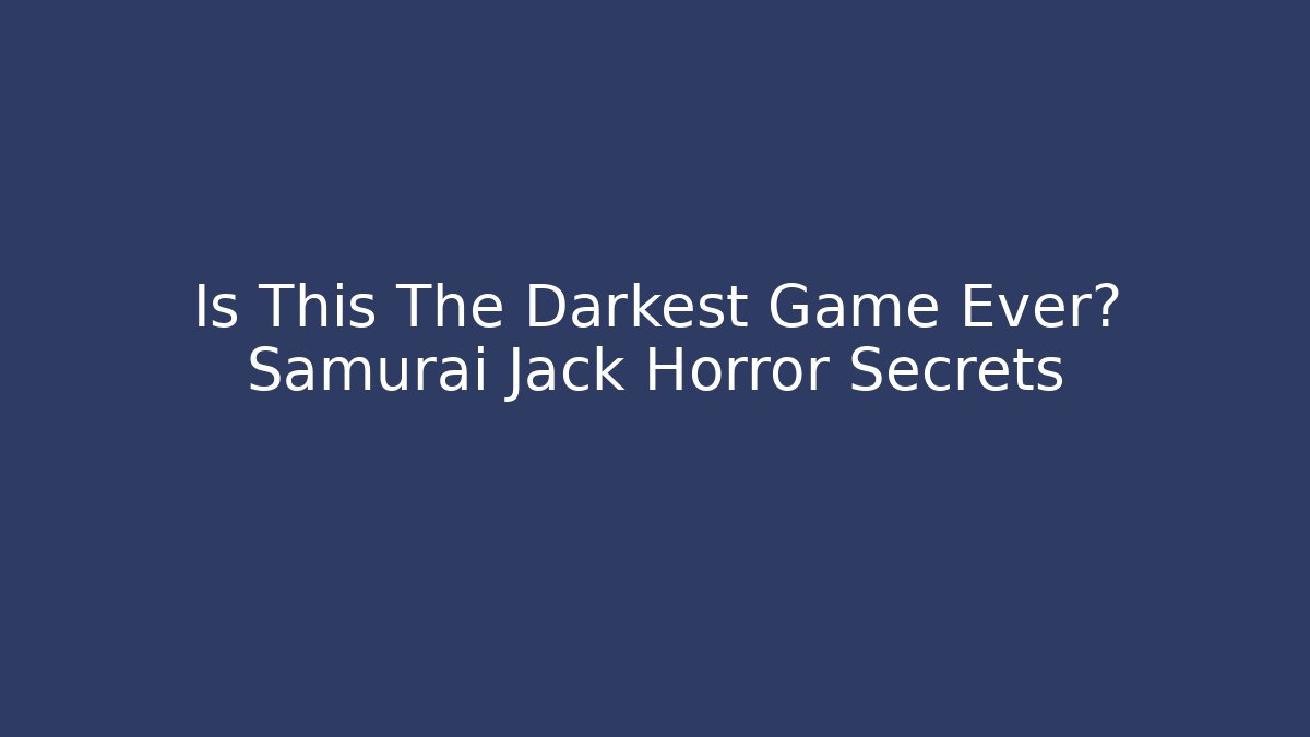 Is This The Darkest Game Ever? Samurai Jack Horror Secrets - Create More Assets