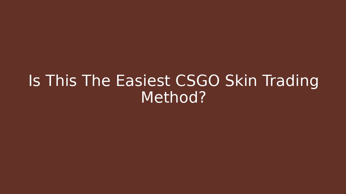 Is This The Easiest CSGO Skin Trading Method?